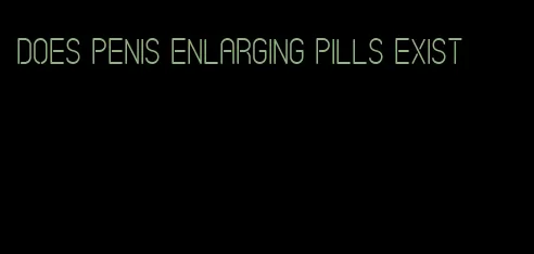 does penis enlarging pills exist