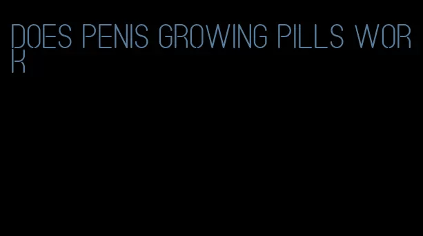 does penis growing pills work