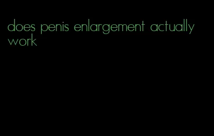 does penis enlargement actually work