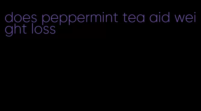 does peppermint tea aid weight loss