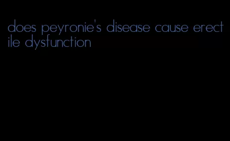 does peyronie's disease cause erectile dysfunction