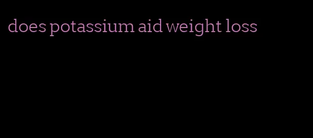 does potassium aid weight loss