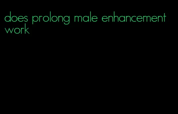 does prolong male enhancement work