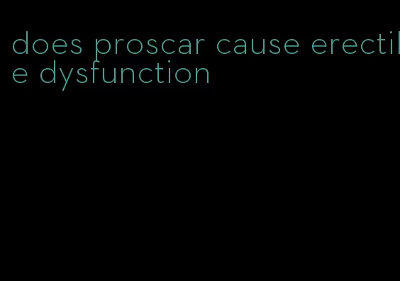 does proscar cause erectile dysfunction