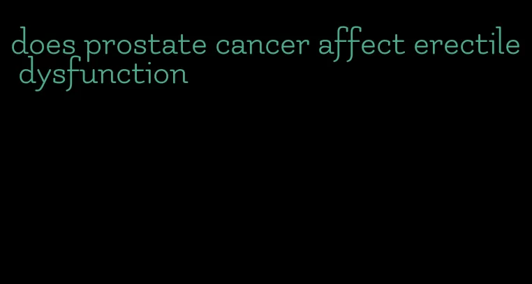 does prostate cancer affect erectile dysfunction