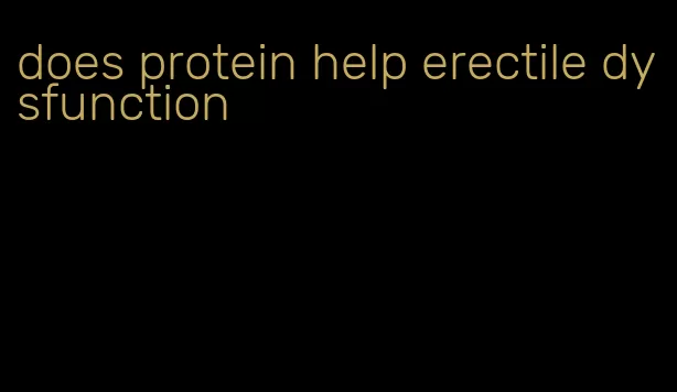 does protein help erectile dysfunction