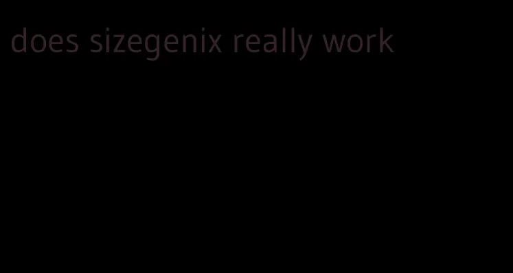 does sizegenix really work