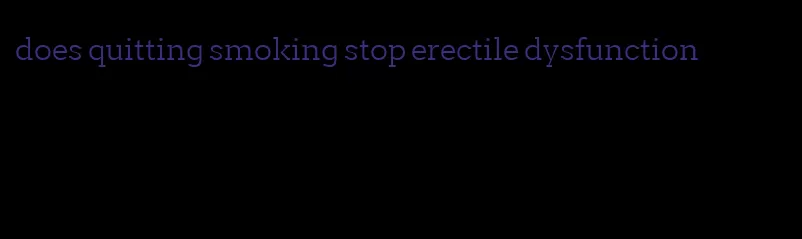 does quitting smoking stop erectile dysfunction