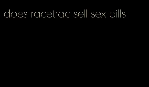 does racetrac sell sex pills