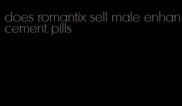 does romantix sell male enhancement pills