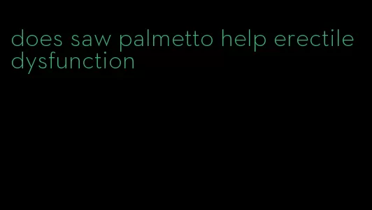 does saw palmetto help erectile dysfunction