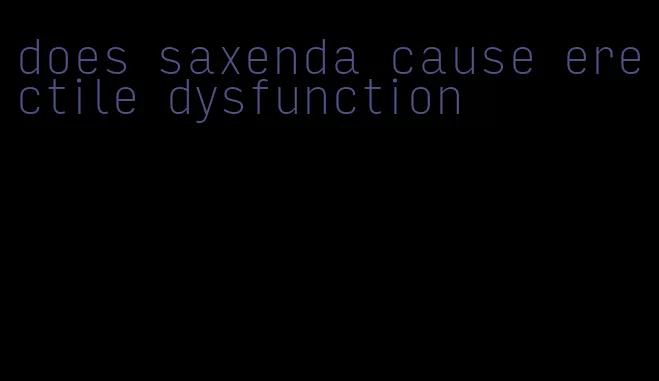 does saxenda cause erectile dysfunction