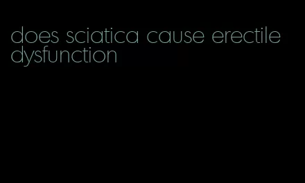 does sciatica cause erectile dysfunction