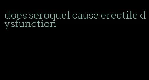 does seroquel cause erectile dysfunction