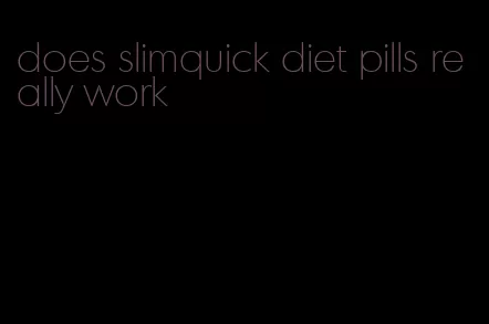 does slimquick diet pills really work