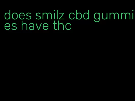 does smilz cbd gummies have thc