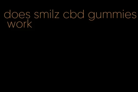 does smilz cbd gummies work