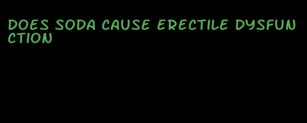 does soda cause erectile dysfunction