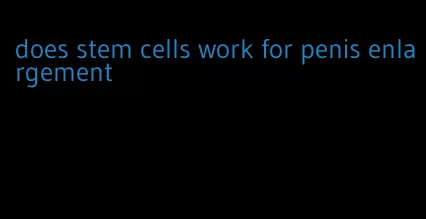 does stem cells work for penis enlargement