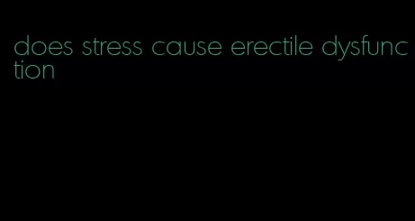 does stress cause erectile dysfunction