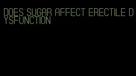 does sugar affect erectile dysfunction