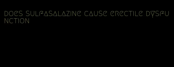 does sulfasalazine cause erectile dysfunction