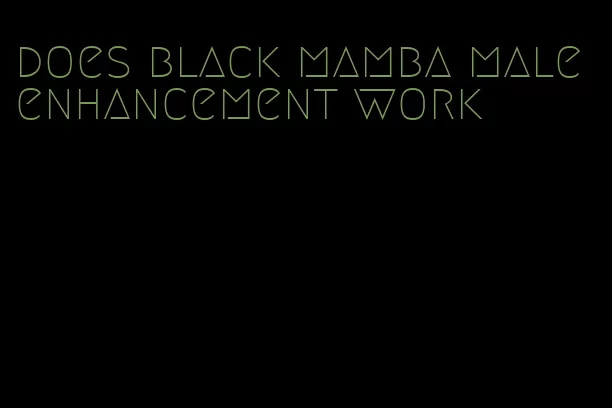 does black mamba male enhancement work