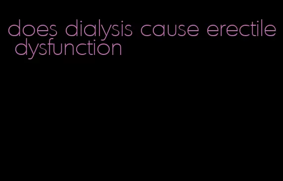 does dialysis cause erectile dysfunction