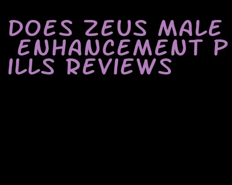 does zeus male enhancement pills reviews