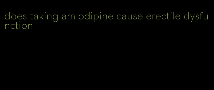 does taking amlodipine cause erectile dysfunction