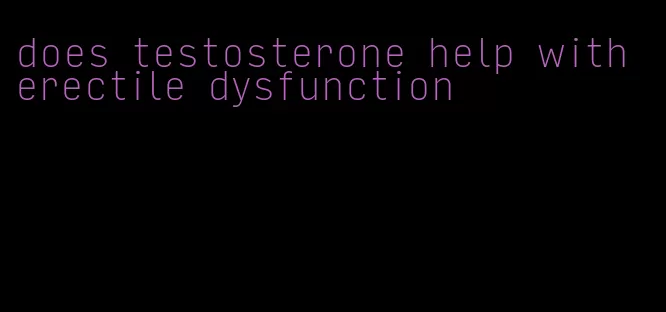 does testosterone help with erectile dysfunction