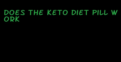 does the keto diet pill work