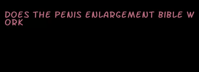 does the penis enlargement bible work