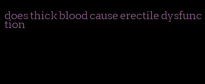 does thick blood cause erectile dysfunction