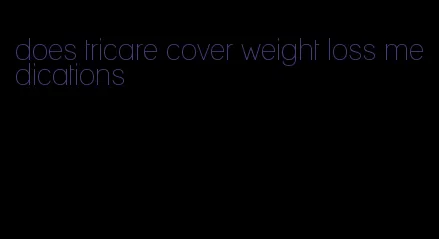 does tricare cover weight loss medications