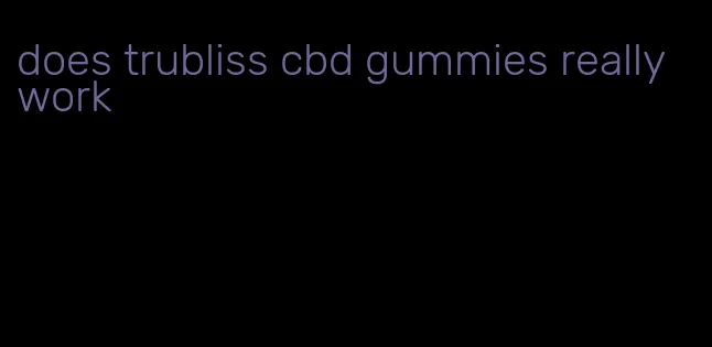 does trubliss cbd gummies really work