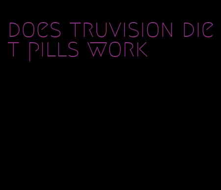 does truvision diet pills work