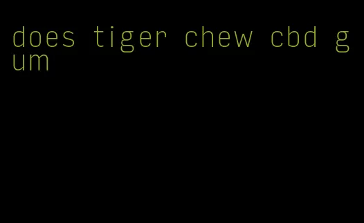 does tiger chew cbd gum