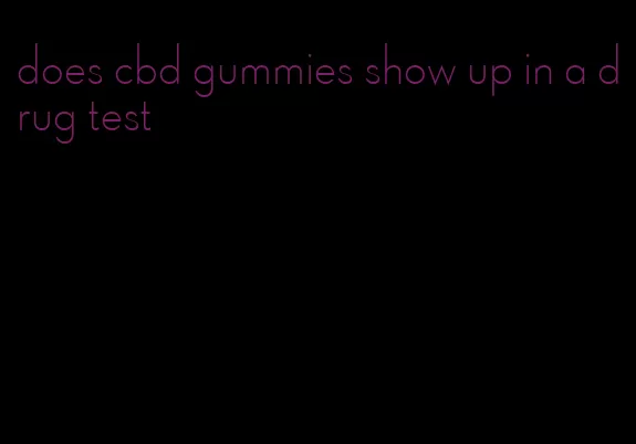 does cbd gummies show up in a drug test