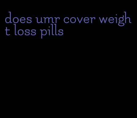 does umr cover weight loss pills