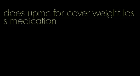 does upmc for cover weight loss medication