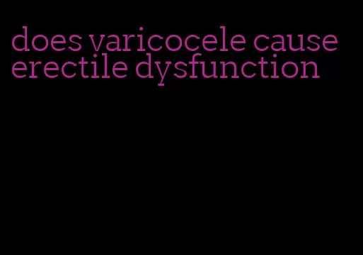 does varicocele cause erectile dysfunction