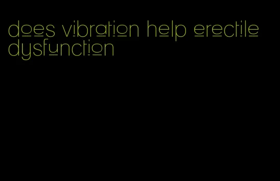 does vibration help erectile dysfunction