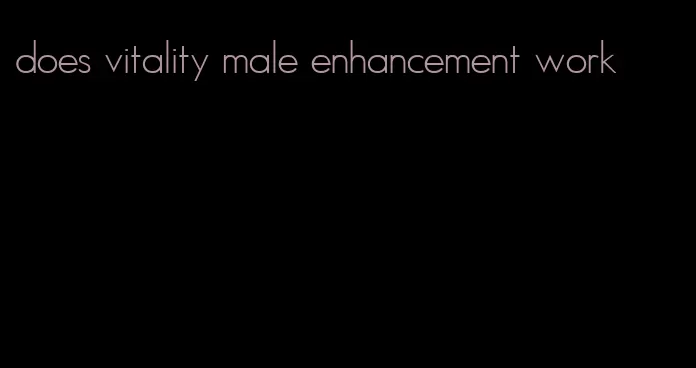 does vitality male enhancement work