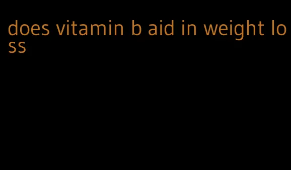 does vitamin b aid in weight loss