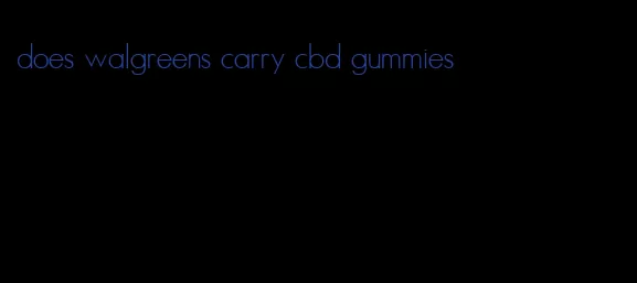 does walgreens carry cbd gummies