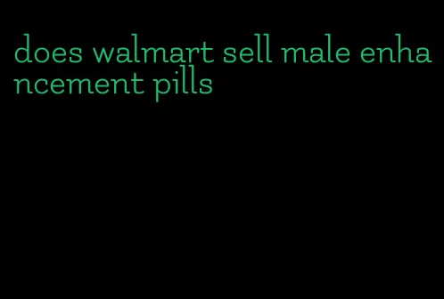 does walmart sell male enhancement pills