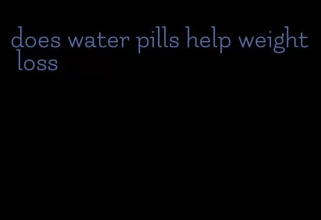 does water pills help weight loss