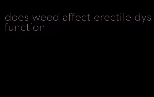 does weed affect erectile dysfunction