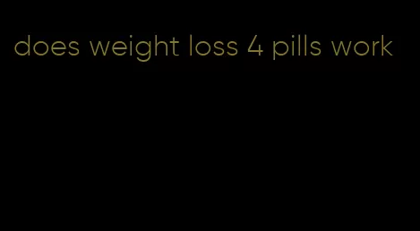 does weight loss 4 pills work